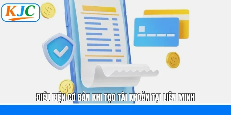 Điều kiện cơ bản khi tạo tài khoản tại liên minh